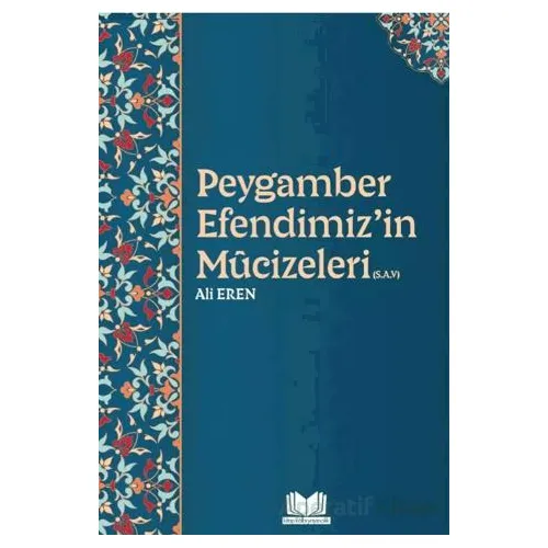 Peygamber Efendimizin Mucizeleri - Ali Eren - Kitap Kalbi Yayıncılık