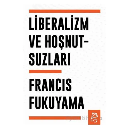 Liberalizm ve Hoşnutsuzları - Francis Fukuyama - Serbest Kitaplar