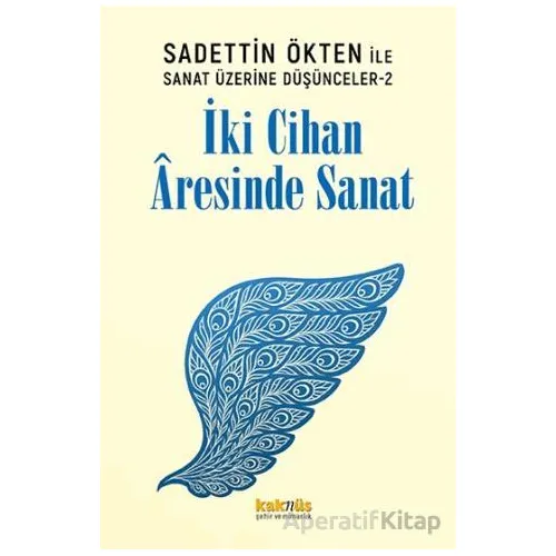 Saadettin Ökten ile Sanat Üzerine Düşünceler 2: İki Cihan Aresinde Sanat
