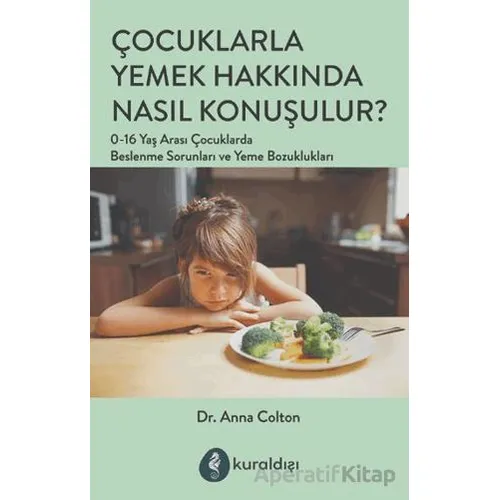 Çocuklarla Yemek Hakkında Nasıl Konuşulur? - Anna Colton - Kuraldışı Yayınevi