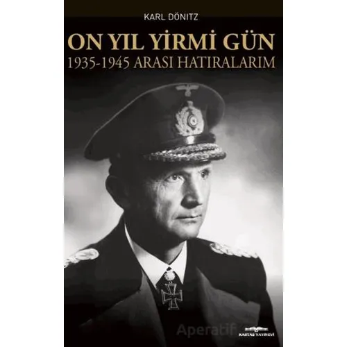 On Yıl Yirmi Gün 1935-1945 Arası Hatıralarım - Karl Dönitz - Kastaş Yayınları