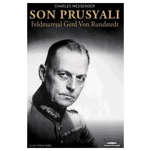 Son Prusyalı Feldmareşal Gerd Von Rundstedt - Charles Messenger - Kastaş Yayınları