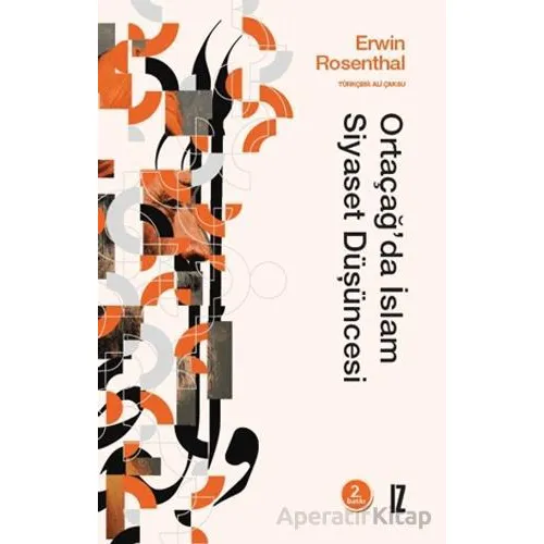 Ortaçağ’da İslam Siyaset Düşüncesi - Erwin Rosenthal - İz Yayıncılık