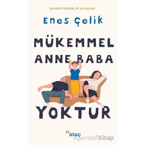 Mükemmel Anne Baba Yoktur - Enes Çelik - Ataç Yayınları