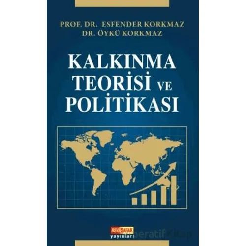 Kalkınma Teorisi ve Politikası - Esfender Korkmaz - Asya Şafak Yayınları