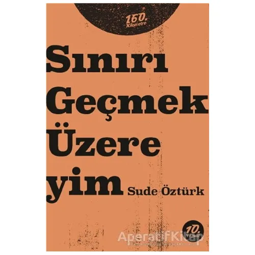 Sınırı Geçmek Üzereyim - Sude Öztürk - 160. Kilometre Yayınevi