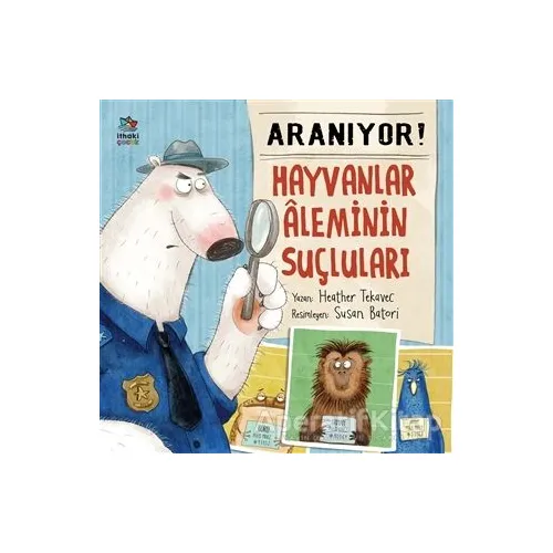 Aranıyor! Hayvanlar Aleminin Suçluları - Heather Tekavec - İthaki Çocuk Yayınları