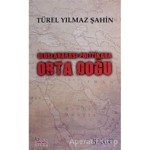 Uluslararası Politikada Orta Doğu - Türel Yılmaz Şahin - Barış Kitap