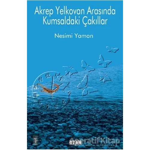 Akrep Yelkovan Arasında Kumsaldaki Çakıllar - Nesimi Yaman - Ozan Yayıncılık
