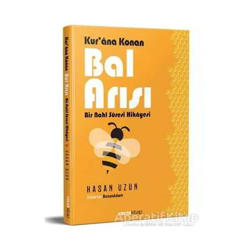 Kurana Konan Bal Arısı - Bir Nahl Suresi Hikayesi - Hasan Uzun - Ravza Yayınları