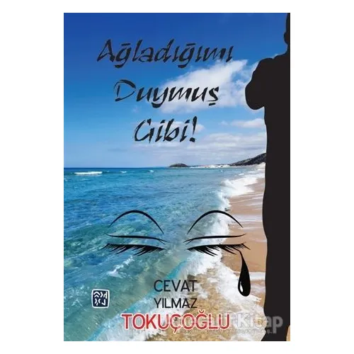 Ağladığımı Duymuş Gibi! - Cevat Yılmaz Tokuçoğlu - Kutlu Yayınevi