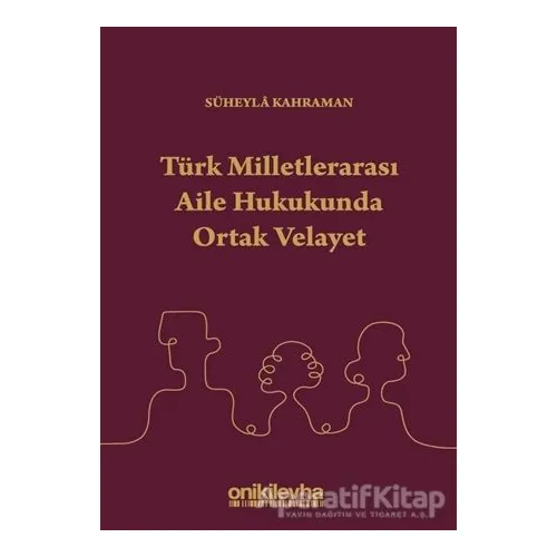 Türk Milletlerarası Aile Hukukunda Ortak Velayet - Süheyla Kahraman - On İki Levha Yayınları