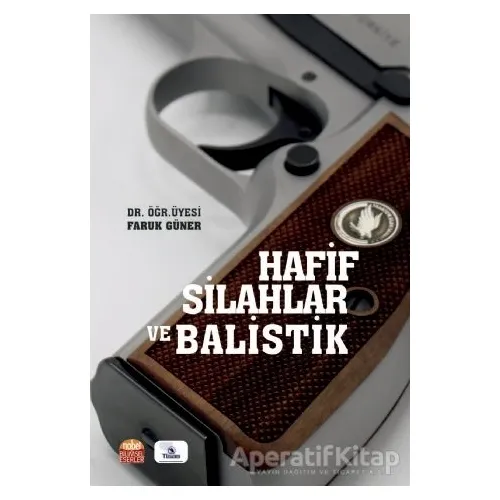 Hafif Silahlar ve Balistik - Faruk Güner - Nobel Bilimsel Eserler
