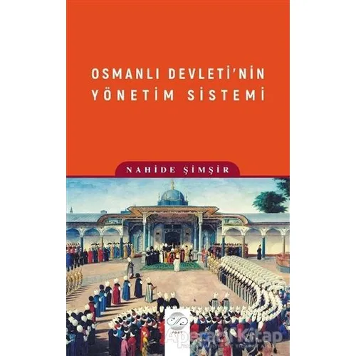 Osmanlı Devleti’nin Yönetim Sistemi - Nahide Şimşir - Post Yayınevi
