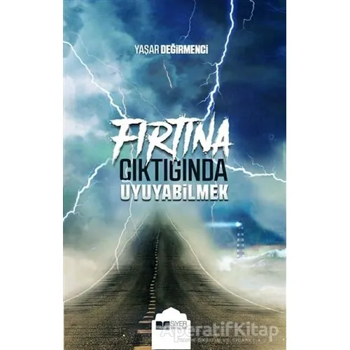 Fırtına Çıktığında Uyuyabilmek - Yaşar Değirmenci - Siyer Yayınları