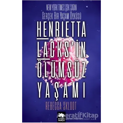Henrietta Lacks’in Ölümsüz Yaşamı - Rebecca Skloot - Eksik Parça Yayınları