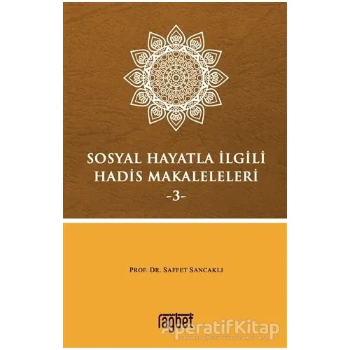 Sosyal Hayatla İlgili Hadis Makaleleri-3 - Saffet Sancaklı - Rağbet Yayınları