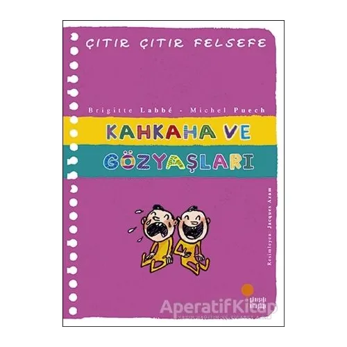 Kahkaha ve Gözyaşları - Çıtır Çıtır Felsefe 32 - Brigitte Labbe - Günışığı Kitaplığı