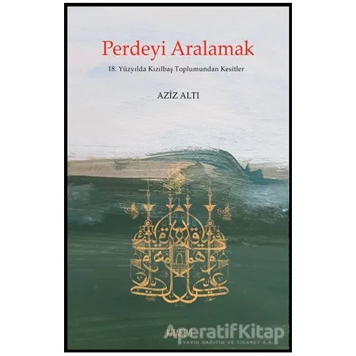 Perdeyi Aralamak - Aziz Altı - Kitabevi Yayınları