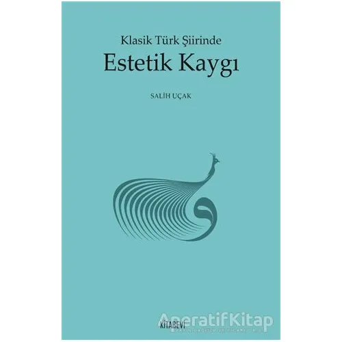 Klasik Türk Şiirinde Estetik Kaygı - Salih Uçak - Kitabevi Yayınları