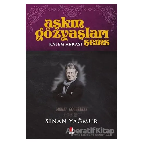 Kalem Arkası - Aşkın Gözyaşları Şems - Sinan Yağmur - Kapı Yayınları