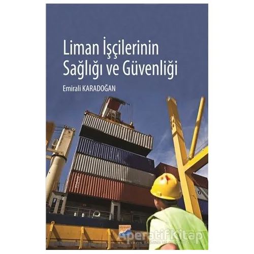 Liman İşçilerinin Sağlığı ve Güvenliği - Emirali Karadoğan - Siyasal Kitabevi