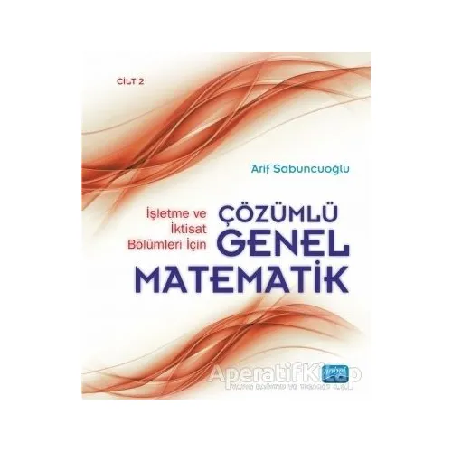 İşletme ve İktisat Bölümleri İçin Çözümlü Genel Matematik - Cilt 2