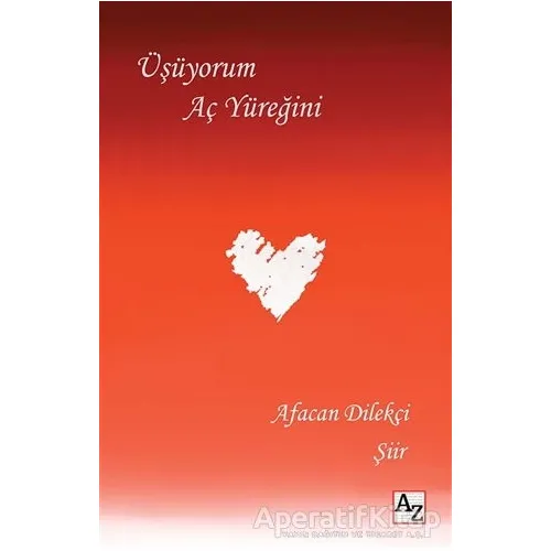 Üşüyorum Aç Yüreğini - Afacan Dilekçi - Az Kitap
