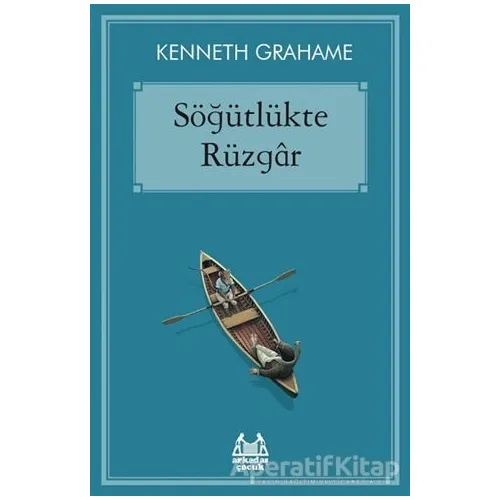 Söğütlükte Rüzgar - Kenneth Grahame - Arkadaş Yayınları