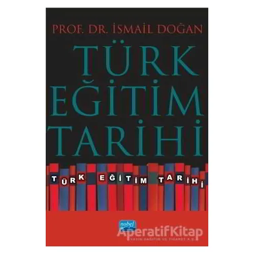 Türk Eğitim Tarihi - İsmail Doğan - Nobel Akademik Yayıncılık