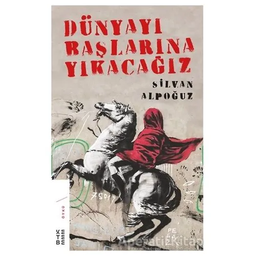 Dünyayı Başlarına Yıkacağız - Silvan Alpoğuz - Ketebe Yayınları