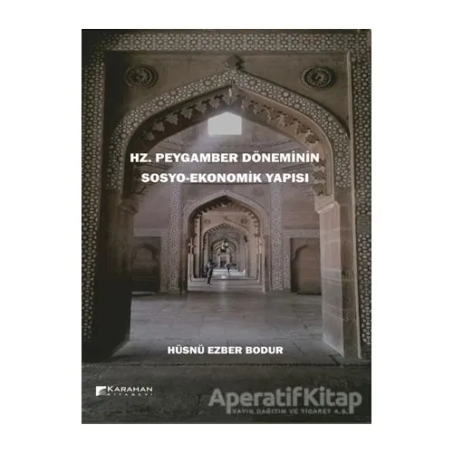 Hz. Peygamber Döneminin Sosyo-Ekonomik Yapısı - Hüsnü Ezber Bodur - Karahan Kitabevi