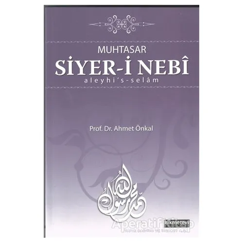 Muhtasar Siyer-i Nebi Aleyhis-Selam - Ahmet Önkal - Hikmetevi Yayınları