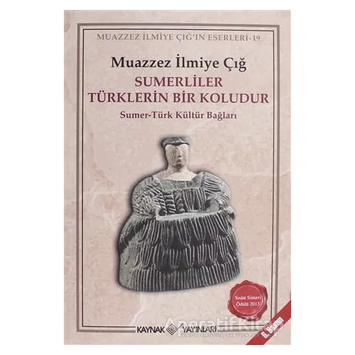 Sümerliler Türklerin Bir Koludur - Muazzez İlmiye Çığ - Kaynak Yayınları