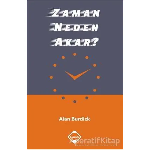 Zaman Neden Akar? - Alan Burdick - Buzdağı Yayınevi