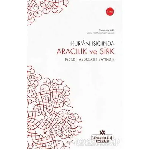 Kur’an Işığında Aracılık ve Şirk - Abdülaziz Bayındır - Süleymaniye Vakfı Yayınları