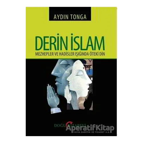 Derin İslam - Mezhepler ve Hadisler Işığında Öteki Din - Aydın Tonga - Doğu Kitabevi