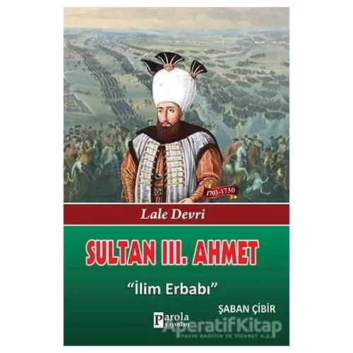 Sultan 3. Ahmet - Şaban Çibir - Parola Yayınları