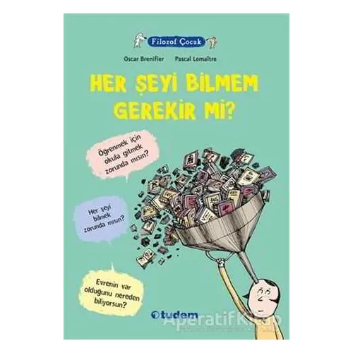 Filozof Çocuk : Her Şeyi Bilmem Gerekir mi? - Oscar Brenifier - Tudem Yayınları