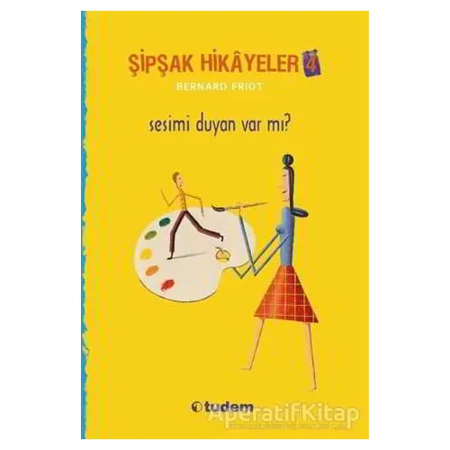 Şipşak Hikayeler 4 / Sesimi Duyan Var mı? - Bernard Friot - Tudem Yayınları