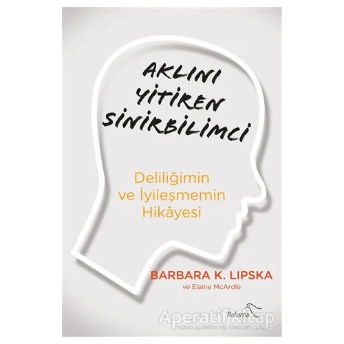 Aklını Yitiren Sinirbilimci - Barbara K. Lipska - Paloma Yayınevi