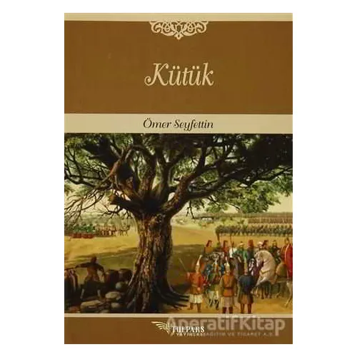 Kütük - Ömer Seyfettin - Tulpars Yayınevi