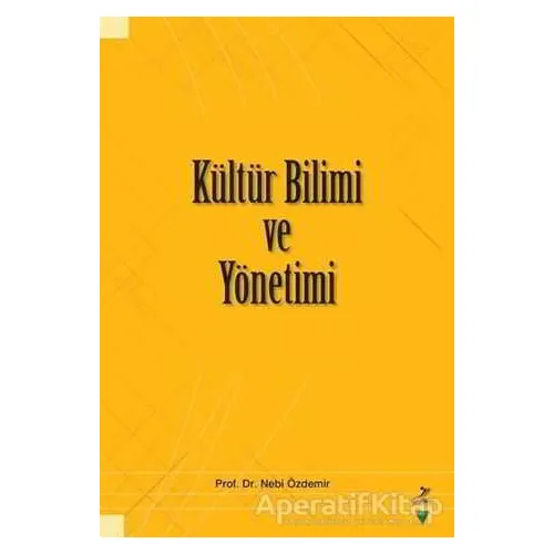 Kültür Bilimi ve Yönetimi - Nebi Özdemir - Grafiker Yayınları