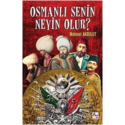 Osmanlı Senin Neyin Olur? - Mehmet Akbulut - Az Kitap