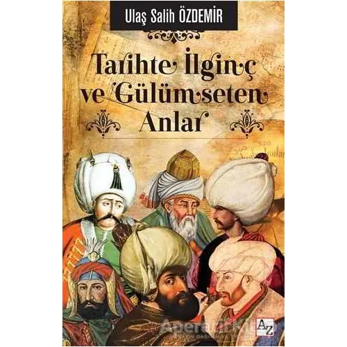 Tarihte İlginç ve Gülümseten Anlar - Ulaş Salih Özdemir - Az Kitap