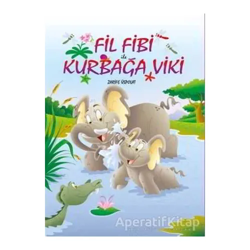 Fil Fibi ile Kurbağa Viki - Zarife Üspolat - Mor Elma Yayıncılık