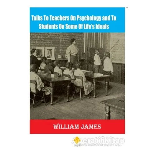 Talks To Teachers On Psychology and To Students On Some Of Life’s Ideals