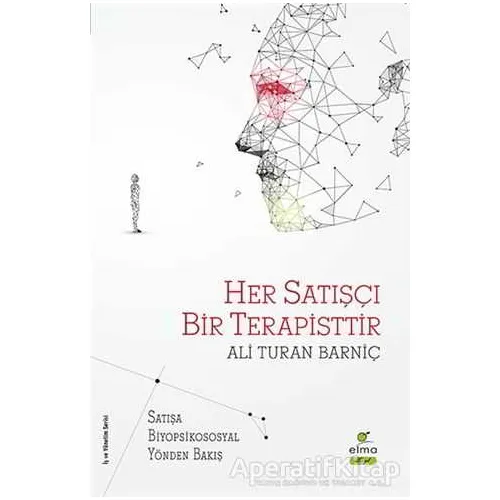 Her Satışçı Bir Terapisttir - Ali Turan Barniç - ELMA Yayınevi