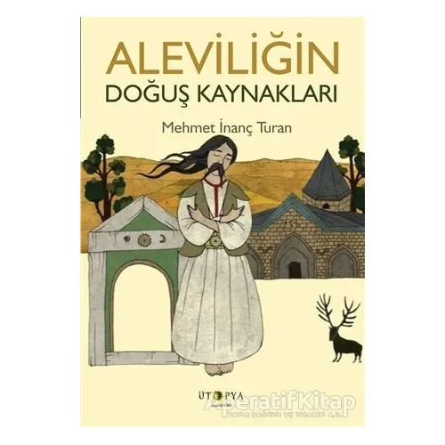 Aleviliğin Doğuş Kaynakları - Mehmet İnanç Turan - Ütopya Yayınevi