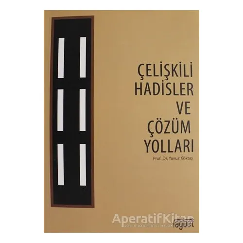 Çelişkili Hadisler ve Çözüm Yolları - Yavuz Köktaş - Rağbet Yayınları